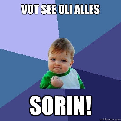 VOT SEE OLI ALLES SORIN! - VOT SEE OLI ALLES SORIN!  Success Kid