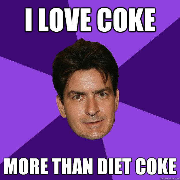 i love coke more than diet coke  Clean Sheen