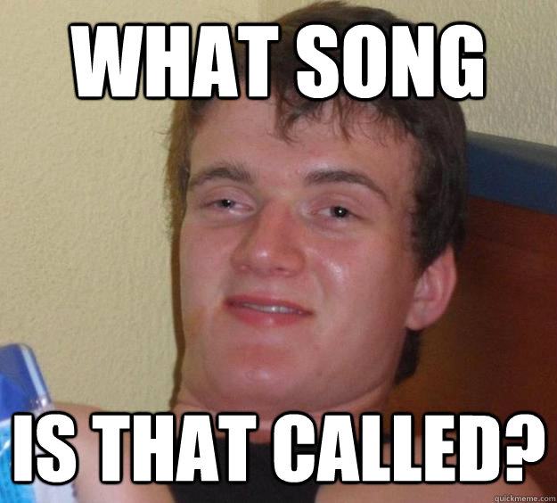 What Song Is that called? - What Song Is that called?  10 Guy