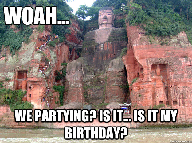 woah... we partying? Is it... is it my birthday?  baked caves