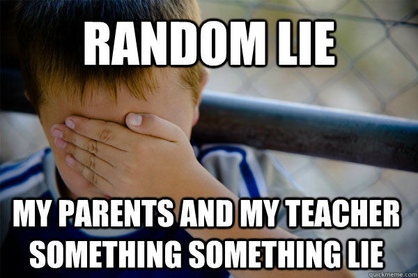 random lie my parents and my teacher something something lie - random lie my parents and my teacher something something lie  Confession kid