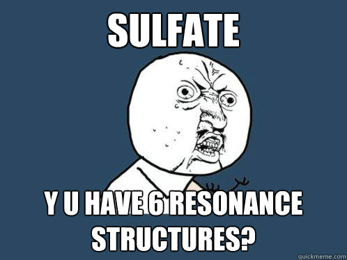 Sulfate Y U HAVE 6 RESONANCE STRUCTURES?  Y U No