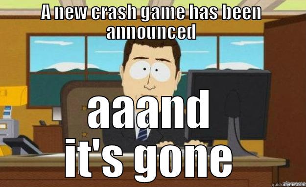 A NEW CRASH GAME HAS BEEN ANNOUNCED AAAND IT'S GONE aaaand its gone