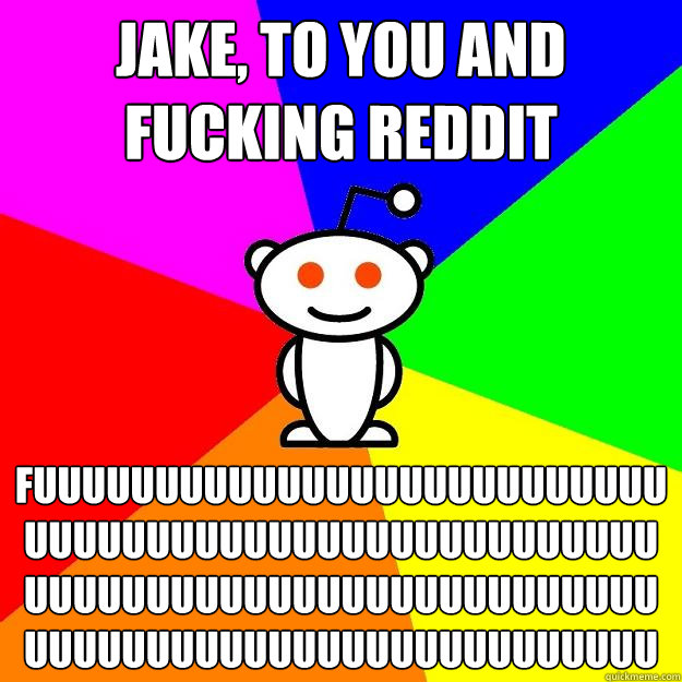 jake, to you and fucking reddit fuuuuuuuuuuuuuuuuuuuuuuuuuuuuuuuuuuuuuuuuuuuuuuuuuuuuuuuuuuuuuuuuuuuuuuuuuuuuuuuuuuuuuuuuuuuuuuuuuuuuuuuu  Reddit Alien