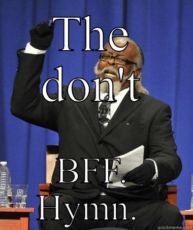 THE DON'T BFF. HYMN.  The Rent Is Too Damn High