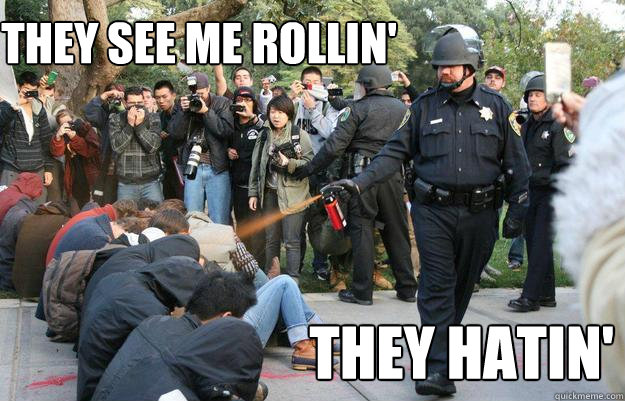 They see me rollin' They hatin' - They see me rollin' They hatin'  Pimp Pepper Spray Cop