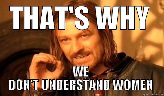 THAT'S WHY WE DON'T UNDERSTAND WOMEN Boromir