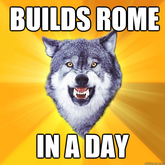 BUILDS ROME IN A DAY  Courage Wolf