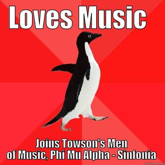 LOVES MUSIC  JOINS TOWSON'S MEN OF MUSIC, PHI MU ALPHA - SINFONIA Socially Awesome Penguin