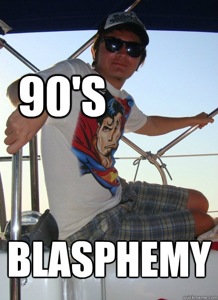 90's blasphemy  Boat Bro