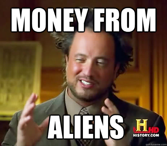 Money from   Aliens  Ancient Aliens