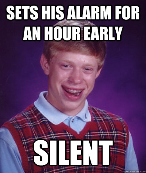 sets his alarm for an hour early silent - sets his alarm for an hour early silent  Bad Luck Brian