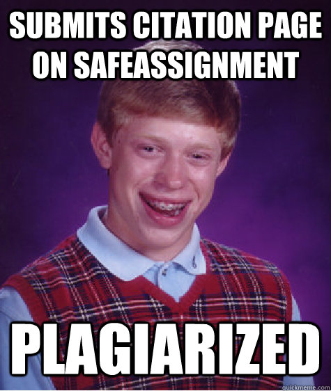 Submits citation page on safeassignment plagiarized - Submits citation page on safeassignment plagiarized  Bad Luck Brian