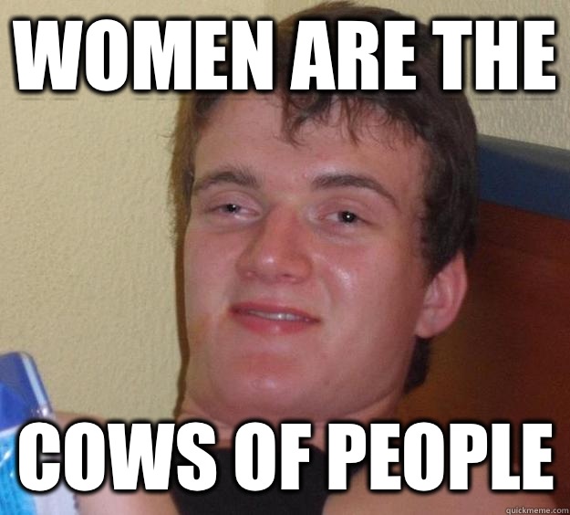 Women are the Cows of people  10 Guy