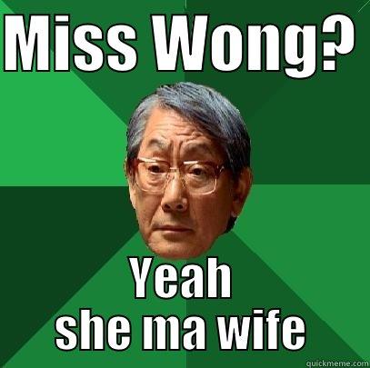 MISS WONG?  YEAH SHE MA WIFE High Expectations Asian Father