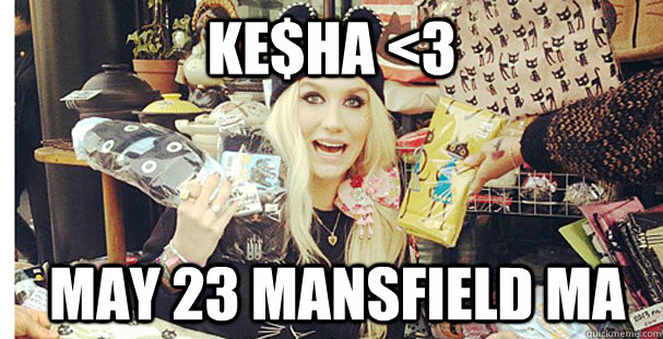 Ke$ha <3  may 23 mansfield MA  im so in love with kesha