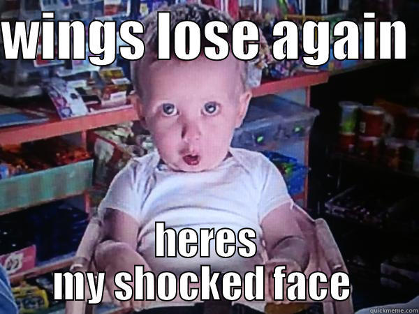 redwings lose in shootout again - WINGS LOSE AGAIN  HERES MY SHOCKED FACE  Misc