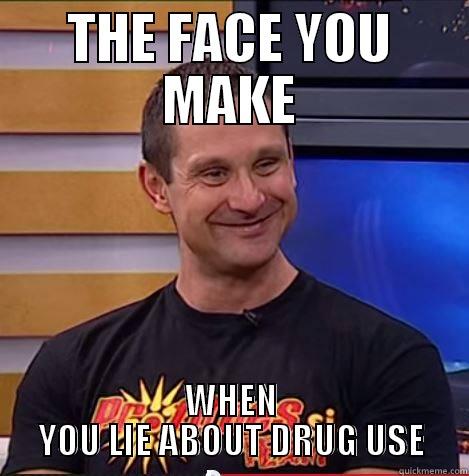 THE FACE YOU MAKE WHEN YOU LIE ABOUT DRUG USE Misc