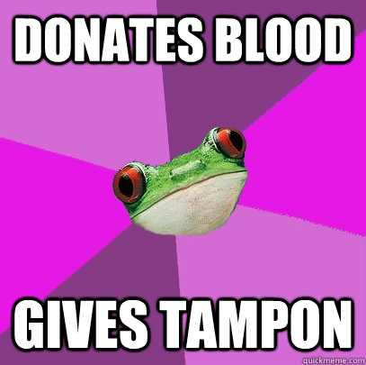 donates blood gives tampon - donates blood gives tampon  Foul Bachelorette Frog