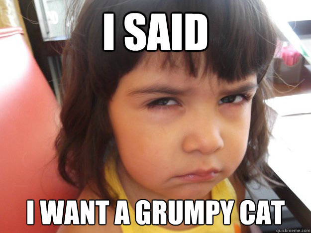 I said  i want a Grumpy cat - I said  i want a Grumpy cat  Bossy Baby