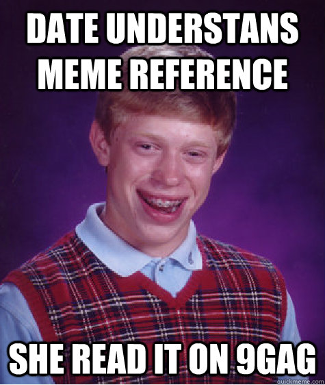 Date understans meme reference She read it on 9gag  Bad Luck Brian