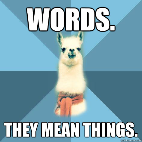 Words. They mean things.  Linguist Llama