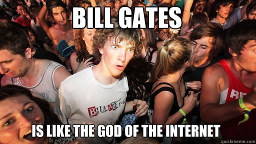 Bill Gates  Is like the God of the Internet   Sudden Clarity Clarence