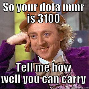 SO YOUR DOTA MMR IS 3100 TELL ME HOW WELL YOU CAN CARRY Creepy Wonka