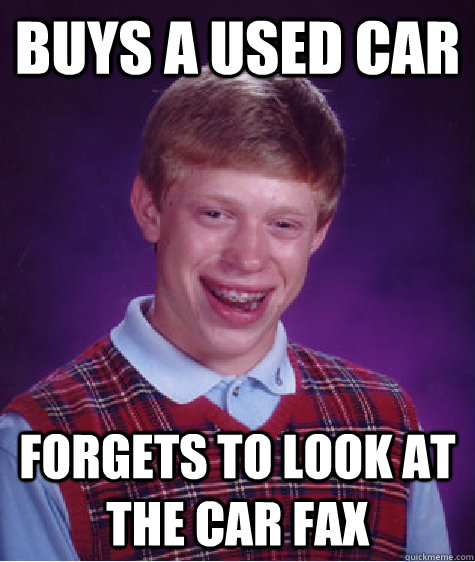 Buys a used car forgets to look at the car fax  Bad Luck Brian