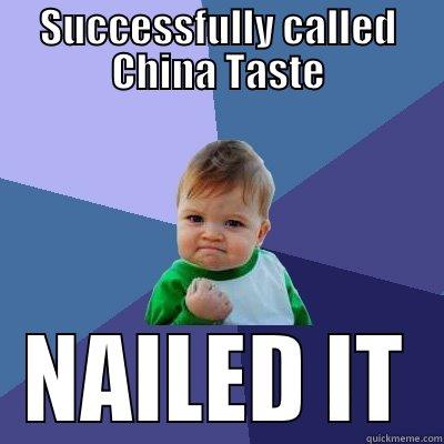 SUCCESSFULLY CALLED CHINA TASTE NAILED IT Success Kid