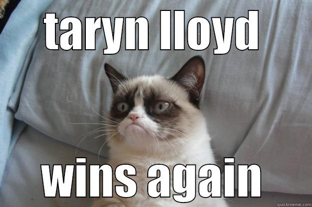 TARYN LLOYD WINS AGAIN Grumpy Cat