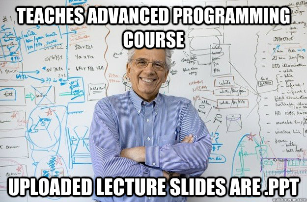 Teaches advanced programming course Uploaded lecture slides are .ppt  Engineering Professor
