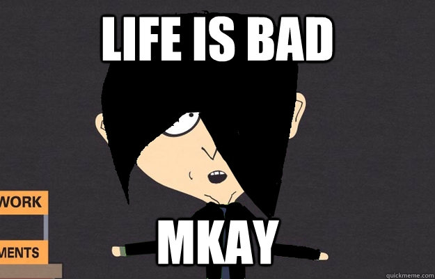 Life is bad mkay - Life is bad mkay  Emo Mackey