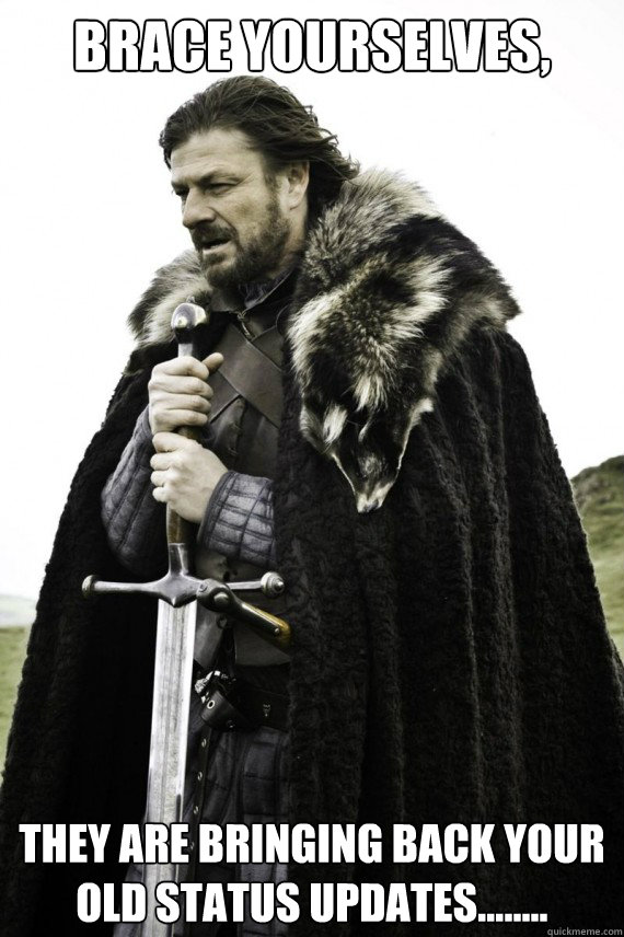 Brace yourselves, They are bringing back your old status updates........  Brace yourself