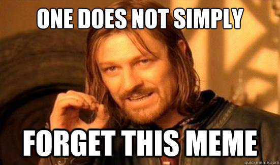 One Does Not Simply Forget this meme  Boromir