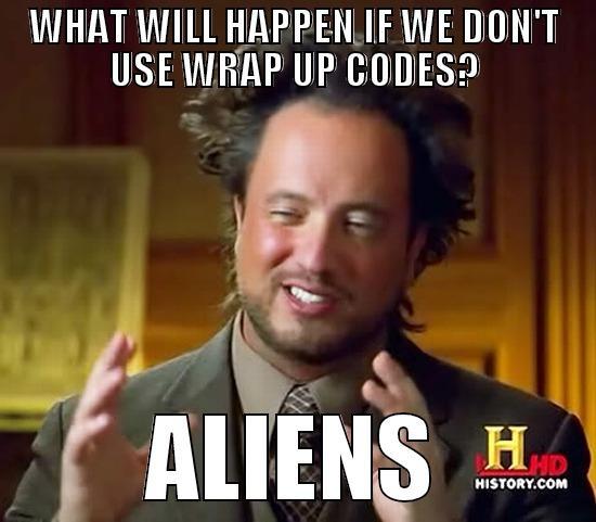 WHAT WILL HAPPEN IF WE DON'T USE WRAP UP CODES? ALIENS Ancient Aliens