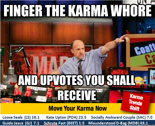 finger the karma whore and upvotes you shall receive   Jim Kramer with updated ticker