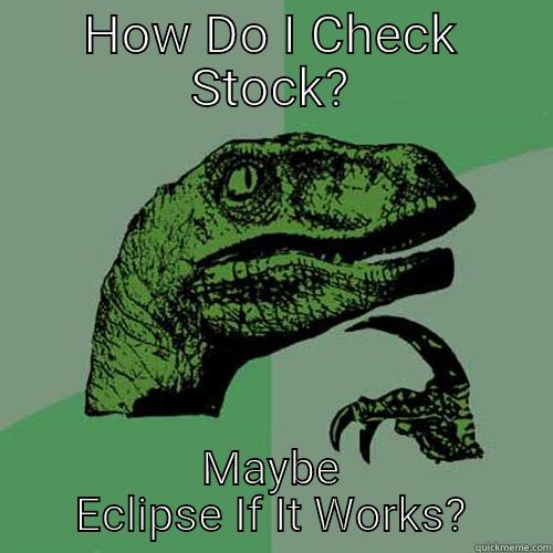 HOW DO I CHECK STOCK? MAYBE ECLIPSE IF IT WORKS? Philosoraptor