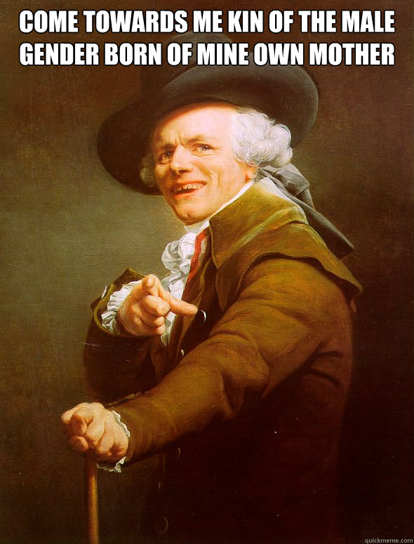 Come towards me kin of the male gender born of mine own mother   Joseph Ducreux