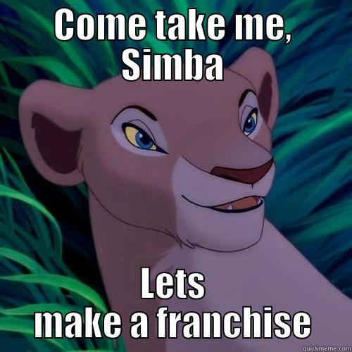 COME TAKE ME, SIMBA LETS MAKE A FRANCHISE Misc