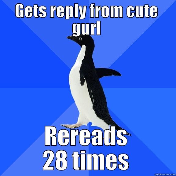 GETS REPLY FROM CUTE GURL REREADS 28 TIMES Socially Awkward Penguin