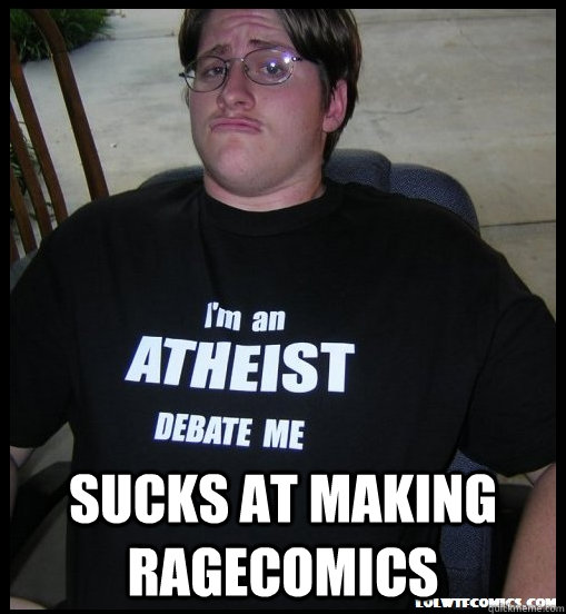  Sucks at making ragecomics  Scumbag Atheist