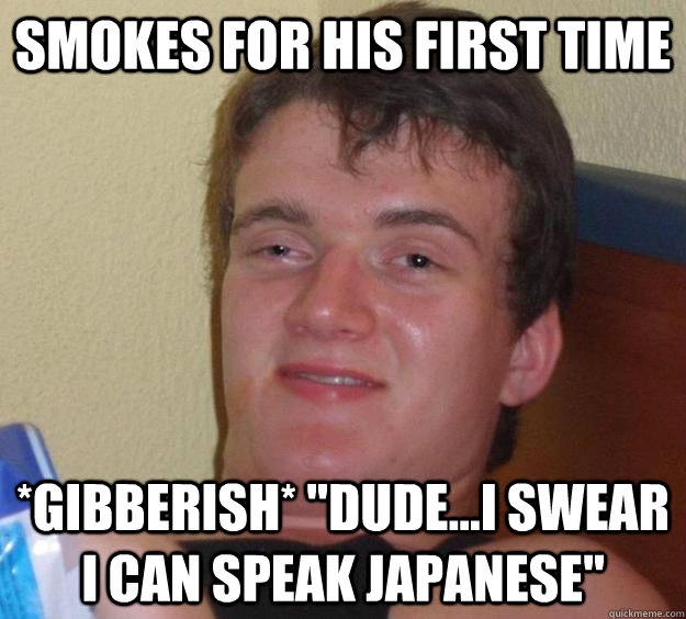 Smokes for his first time *gibberish* 