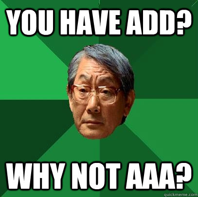 you have add? Why not AAA? - you have add? Why not AAA?  High Expectations Asian Father