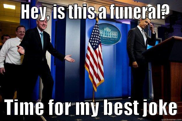     HEY, IS THIS A FUNERAL?   TIME FOR MY BEST JOKE Inappropriate Timing Bill Clinton