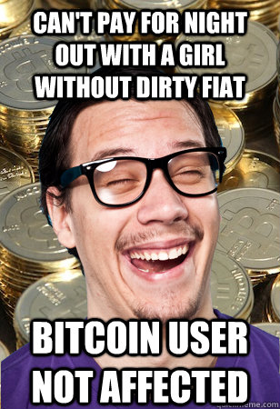 can't pay for night out with a girl without dirty fiat bitcoin user not affected  Bitcoin user not affected