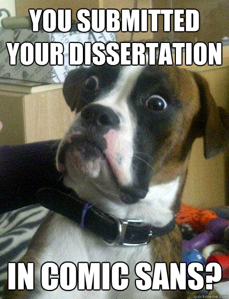 you submitted your dissertation in comic sans?  