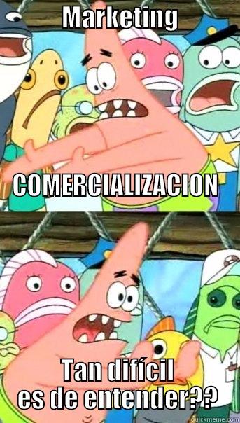             MARKETING                                                                                                                                                                                                                                           TAN DIFÍCIL ES DE ENTENDER?? Push it somewhere else Patrick