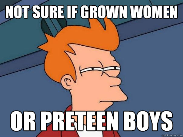 not sure if grown women or preteen boys  Futurama Fry