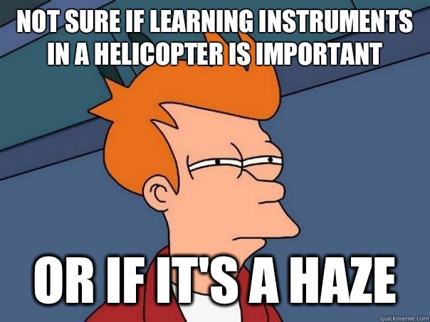 Not sure if learning instruments in a helicopter is important Or if it's a haze  Futurama Fry